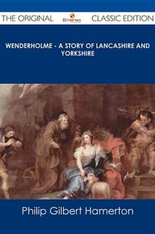 Cover of Wenderholme - A Story of Lancashire and Yorkshire - The Original Classic Edition