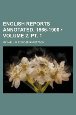 Cover of English Reports Annotated, 1866-1900 (Volume 2, PT. 1)