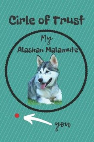 Cover of Circle of Trust My Alaskan Malamute Blank Lined Notebook Journal