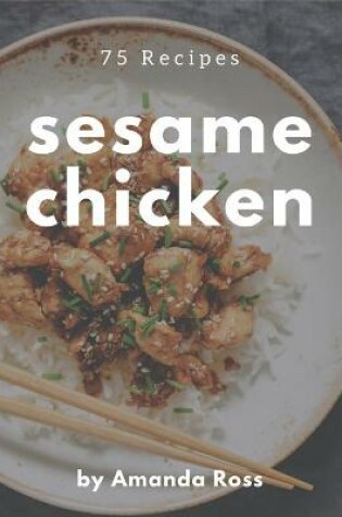 Cover of 75 Sesame Chicken Recipes