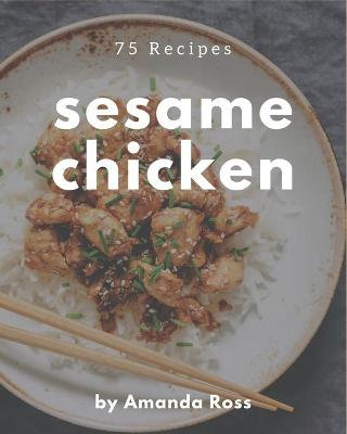 Book cover for 75 Sesame Chicken Recipes