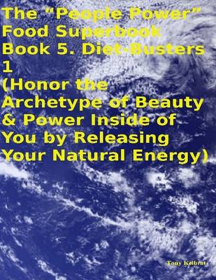 Book cover for The "People Power" Food Superbook: Book 5. Diet - Busters 1 (Honor the Archetype of Beauty & Power Inside of You By Releasing Your Natural Energy)