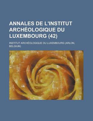 Book cover for Annales de L'Institut Archeologique Du Luxembourg (42 )