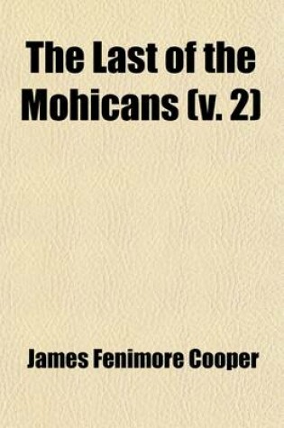 Cover of The Last of the Mohicans (Volume 2); A Narrative of 1757