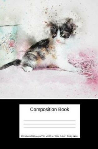 Cover of Composition Book 100 Sheets/200 Pages/7.44 X 9.69 In. Wide Ruled/ Pretty Kitten