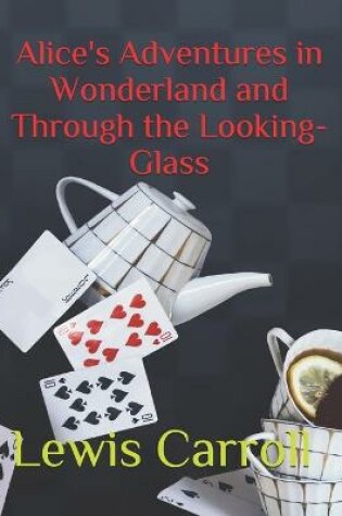 Cover of Alice's Adventures In Wonderland and Through The Looking-Glass