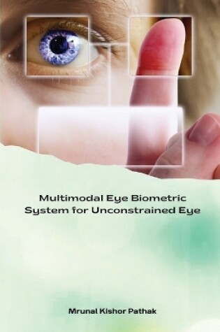 Cover of Multimodal Eye Biometric System for Unconstrained Eye