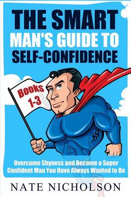 Book cover for The Smart Man's Guide to Self-Confidence (Books 1-3)