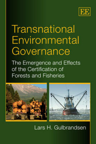 Cover of Transnational Environmental Governance - The Emergence and Effects of the Certification of Forests and Fisheries