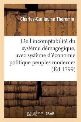 Cover of de l'Incomptabilite Du Systeme Demagogique, Avec Systeme d'Economie Politique Des Peuples Modernes