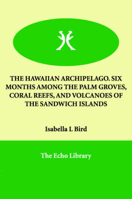 Book cover for The Hawaiian Archipelago. Six Months Among the Palm Groves, Coral Reefs, and Volcanoes of the Sandwich Islands