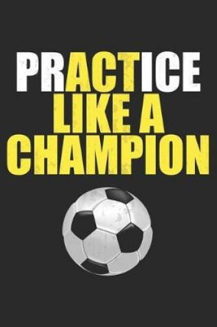 Cover of Practice Like A Champion