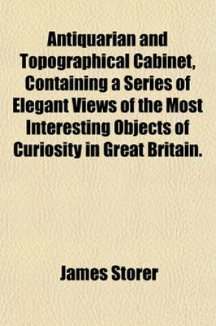 Cover of Antiquarian and Topographical Cabinet, Containing a Series of Elegant Views of the Most Interesting Objects of Curiosity in Great Britain.