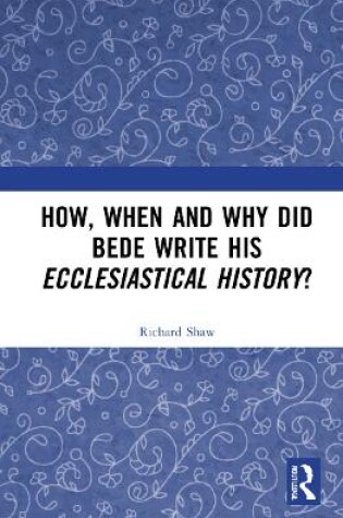 Cover of How, When and Why did Bede Write his Ecclesiastical History?