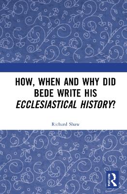 Book cover for How, When and Why did Bede Write his Ecclesiastical History?