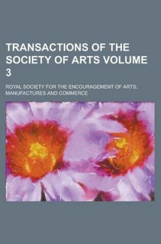 Cover of Transactions of the Society of Arts Volume 3