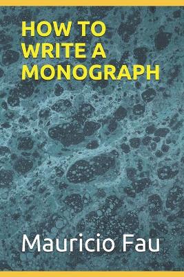 Book cover for How to Write a Monograph