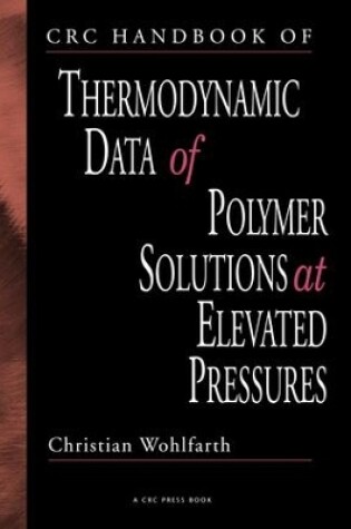 Cover of CRC Handbook of Thermodynamic Data of Polymer Solutions at Elevated Pressures