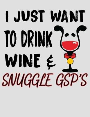 Book cover for I Just Want to Drink Wine & Snuggle GSP's