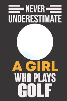 Book cover for Never Underestimate a Girl Who Plays Golf