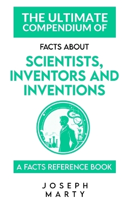 Cover of The Ultimate Compendium Of Facts About Scientists, Inventors and Inventions