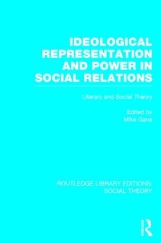 Cover of Ideological Representation and Power in Social Relations (RLE Social Theory)