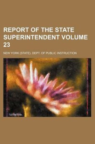 Cover of Report of the State Superintendent Volume 23