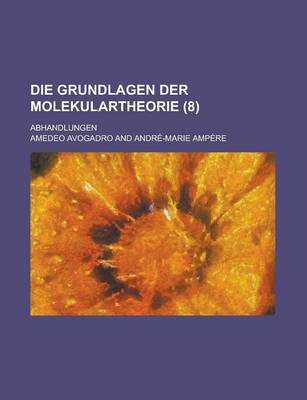 Book cover for Die Grundlagen Der Molekulartheorie; Abhandlungen (8)