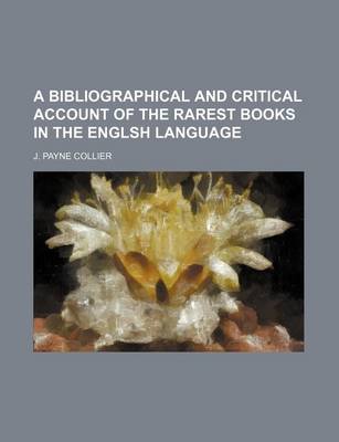 Book cover for A Bibliographical and Critical Account of the Rarest Books in the Englsh Language