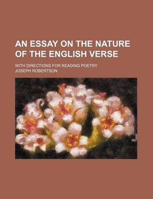 Book cover for An Essay on the Nature of the English Verse; With Directions for Reading Poetry