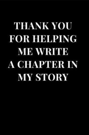 Cover of Thank You For Helping Me Write A Chapter In My Story