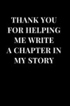 Book cover for Thank You For Helping Me Write A Chapter In My Story