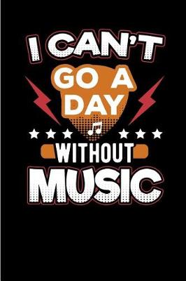 Book cover for Can't Go A Day Without Music