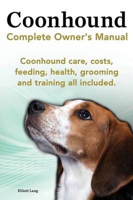 Book cover for Coonhound Dog. Coonhound Complete Owner's Manual. Coonhound Care, Costs, Feeding, Health, Grooming and Training All Included.