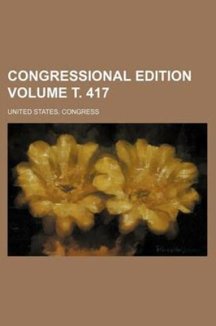 Cover of Congressional Edition Volume . 417