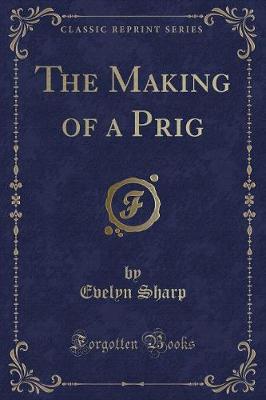 Book cover for The Making of a Prig (Classic Reprint)