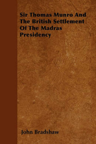 Cover of Sir Thomas Munro And The British Settlement Of The Madras Presidency