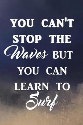 Book cover for You can't stop the waves but you can learn to surf