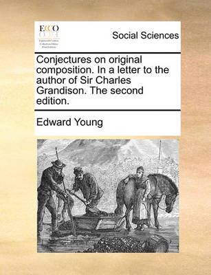 Book cover for Conjectures on Original Composition. in a Letter to the Author of Sir Charles Grandison. the Second Edition.