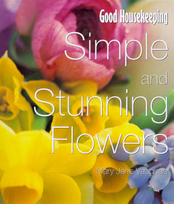 Cover of "Good Housekeeping" Simple and Stunning Flowers for the Home