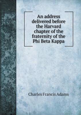 Book cover for An address delivered before the Harvard chapter of the fraternity of the Phi Beta Kappa