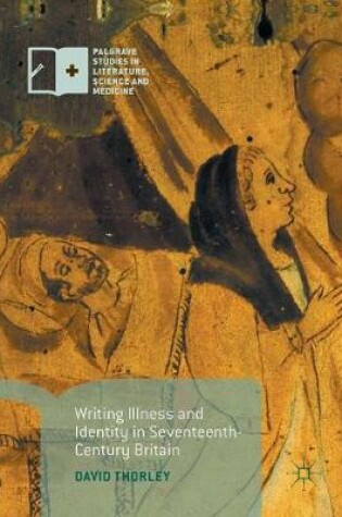 Cover of Writing Illness and Identity in Seventeenth-Century Britain