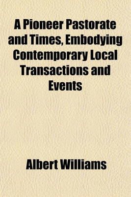 Book cover for A Pioneer Pastorate and Times, Embodying Contemporary Local Transactions and Events
