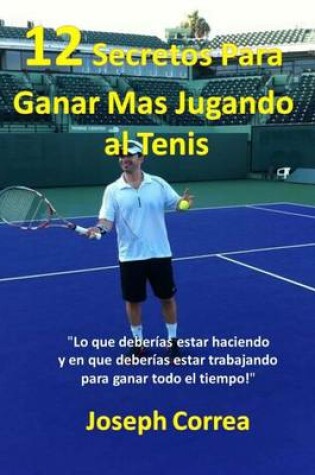 Cover of 12 Secretos Para Ganar Mas Jugando al Tenis!