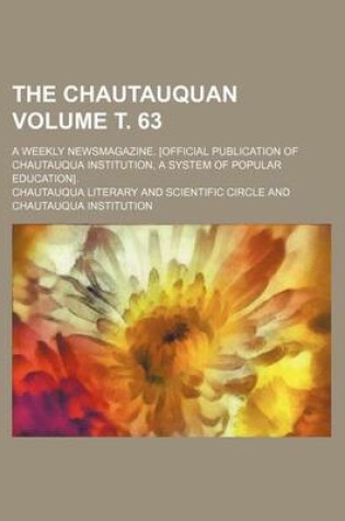 Cover of The Chautauquan; A Weekly Newsmagazine. [Official Publication of Chautauqua Institution, a System of Popular Education]. Volume . 63