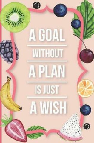 Cover of A Goal Without A Plan Is Just A Wish