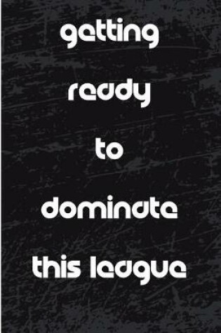 Cover of Getting Ready to Dominate This League