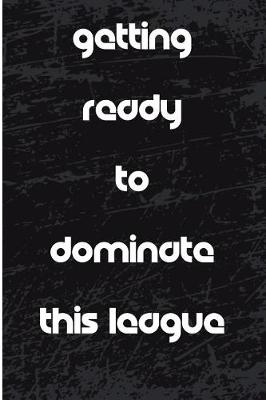 Book cover for Getting Ready to Dominate This League