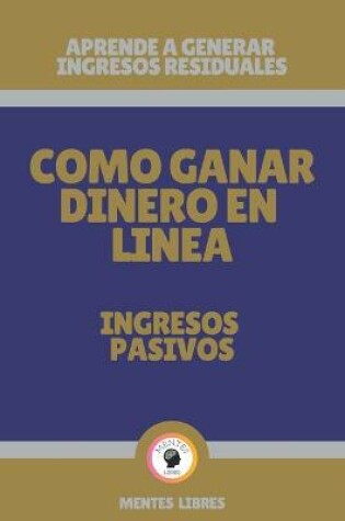 Cover of Como Ganar Dinero En Linea-Ingresos Pasivos