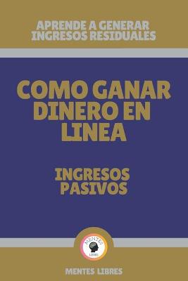 Book cover for Como Ganar Dinero En Linea-Ingresos Pasivos